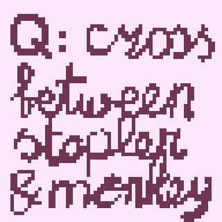 Text in a pixelated font asks, Q: cross between stapler & monkey.