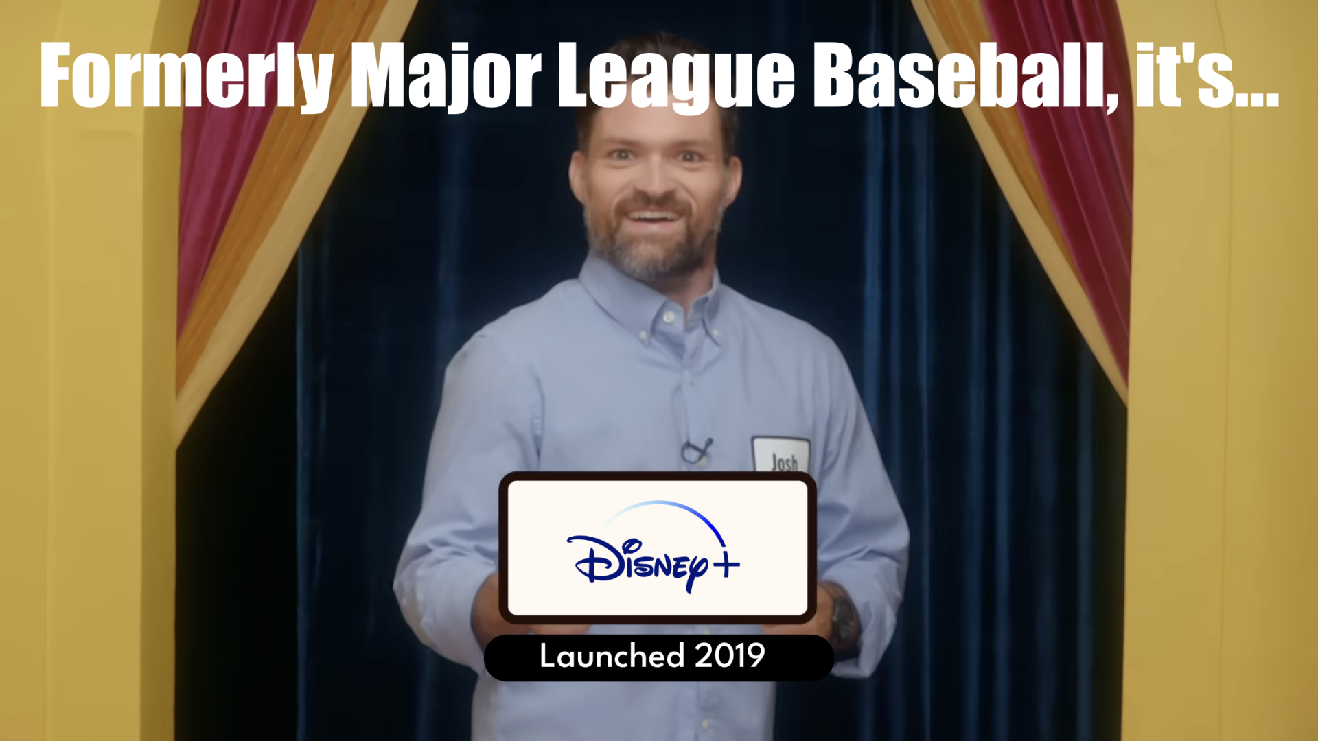 Screenshot with Josh Reuben saying: Formerly Major League Baseball, it's Disney Plus, launched 2019.