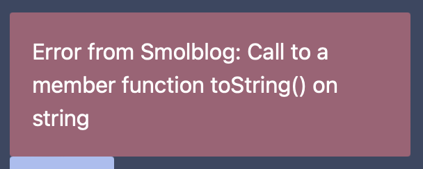 Screenshot with white text on a red background: Error from Smolblog: Call to a member function toString() on string