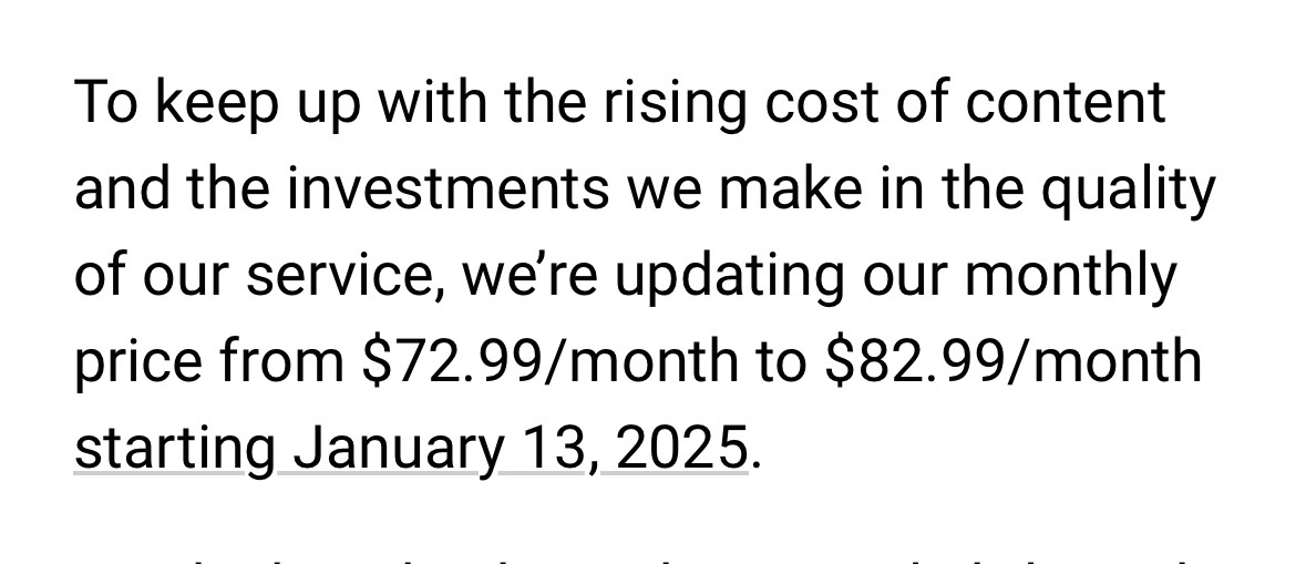 Screenshot from an email from YouTube TV: To keep up with the rising cost of content and the investments we make in the quality of our service, we’re updating our monthly price from $72.99/month to $82.99/month starting January 13, 2025.