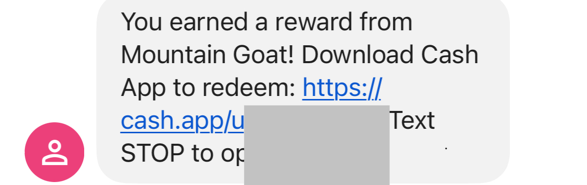 Text message saying You earned a reward from Mountain Goat! Download Cash App to redeem
