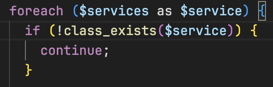 PHP code: foreach ($services as $service) { if(!class_exists($service) { continue; }