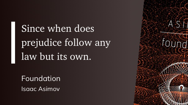 Quote from "Foundation" Isaac Asimov