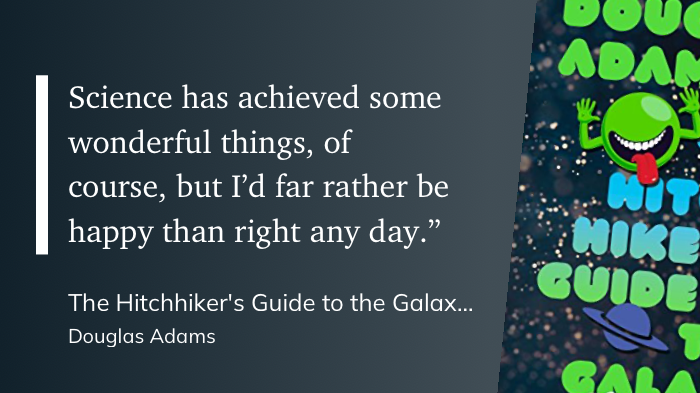 Quote from Hitchhiker's Guide to the Galaxy