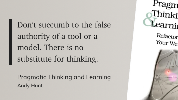 Quote from “Pragmatic Learning and Thinking” - Andy Hunt