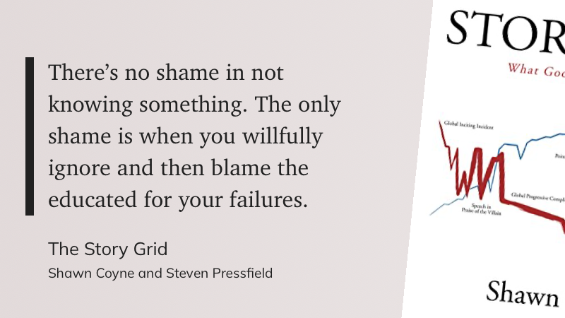 Quote from “The Story Grid” - Shawn Coyne & Stephen Pressfield.