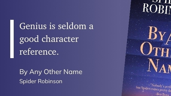 Quote from "Any Other Name" - Spider Robinson