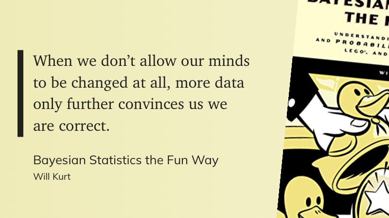 Quote from “Bayesian Statistics the Fun Way” - Will Kurt 