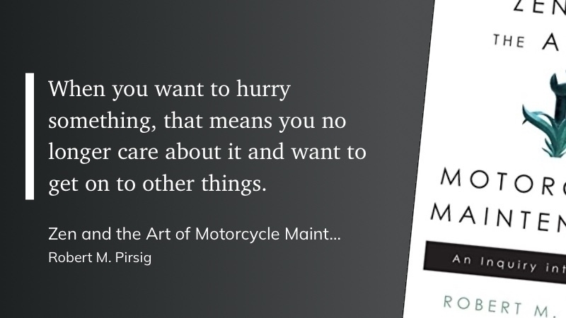 Quote from "Zen and the Art of Motorcycle Maintenance" - Robert M. Pirsig.