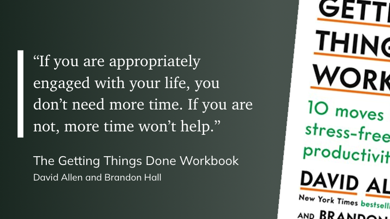 Quote from “The Getting Things Done Workbook” - David Allen
