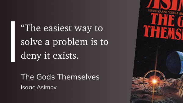 Quote from “The Gods Themselves” - Isaac Asimov