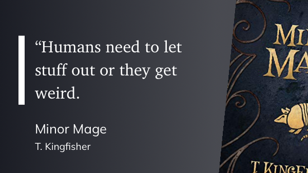 Quote from “Minor Mage” - T. Kingfisher