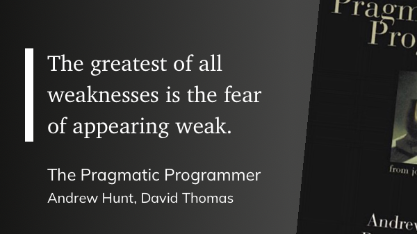 Quote from “Pragmatic Programming” - Andy Hunt
