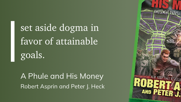 Quote from “A Phule and His Money” - Robert Aspirin and Peter J. Heck 