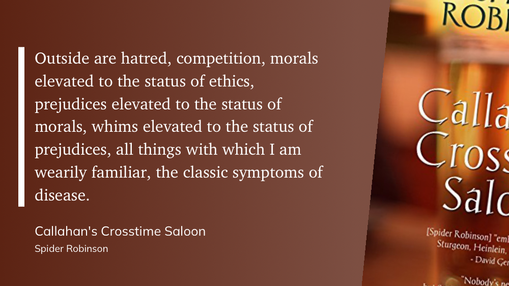Quote from “Callahan’s Crosstime Saloon” - Spider Robinson