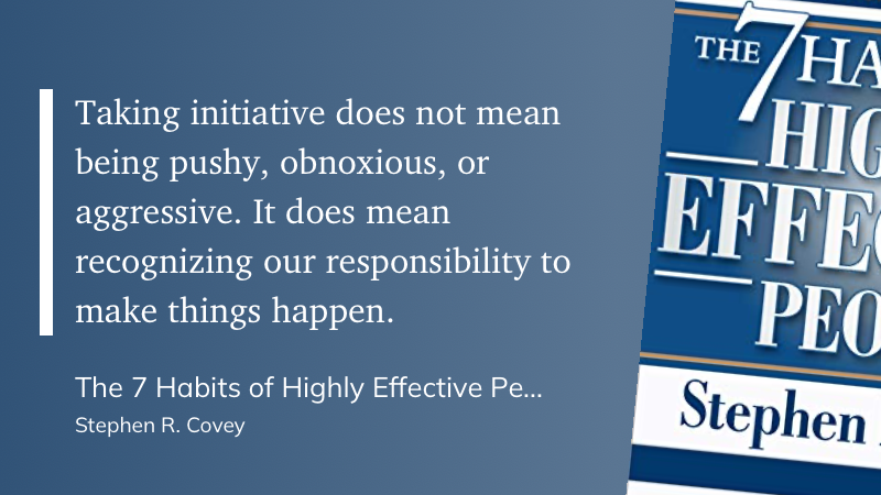 Quote from “The 7 Habits of Highly Effective People” - Stephen R. Covey