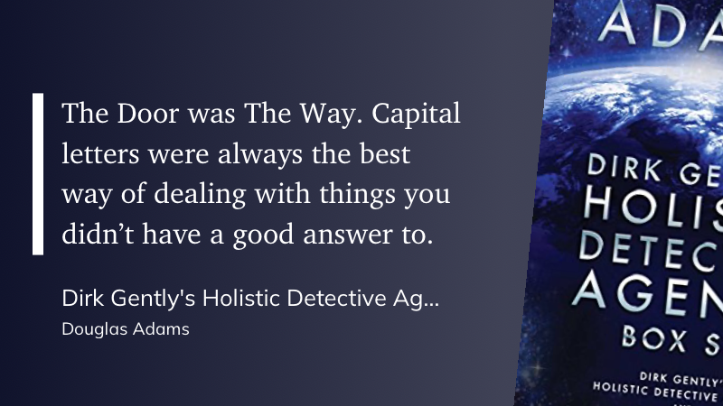 Quote from “Dirk Gently’s Holistic Detective Agency” - Douglas Adams 