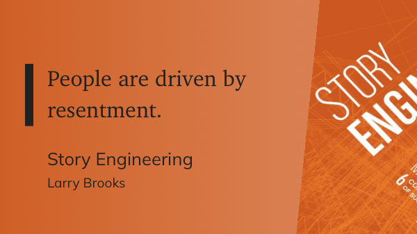 Quote from “Story Engineering” - Larry Brooks