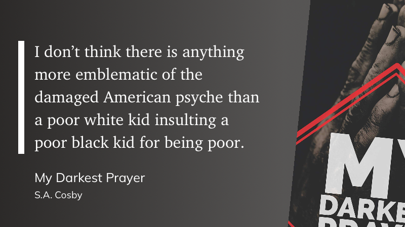 Quote from “My Darkest Prayer” -  S.A. Cosby