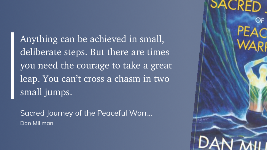 Quote from “Sacred Journey of the Peaceful Warrior” - Dan Millman 