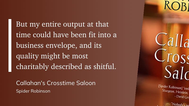 Quote from “Callahan’s Crosstime Saloon” - Spider Robinson