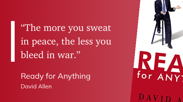 Quote from “Ready for Anything” - David Allen