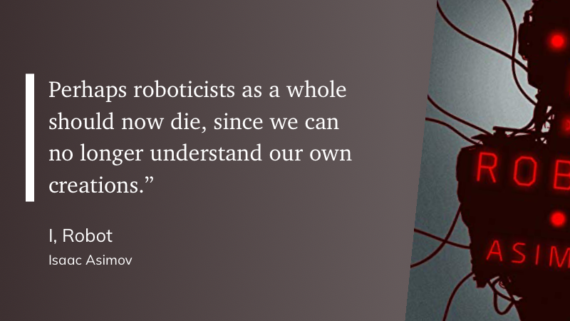 Quote from “I, Robot” - Isaac Asimov