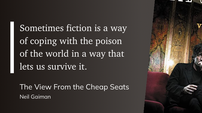 Quote from “View From the Cheap Seats” - Neil Gaiman