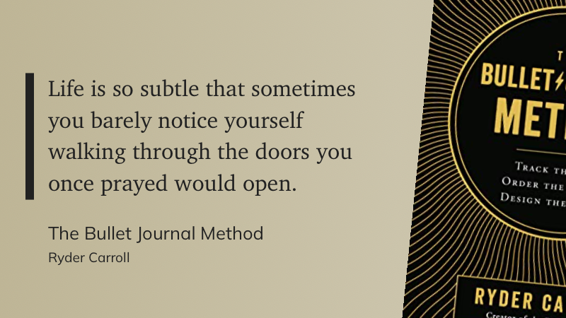 Quote from “The Bullet Journal Method” - Ryder Carroll