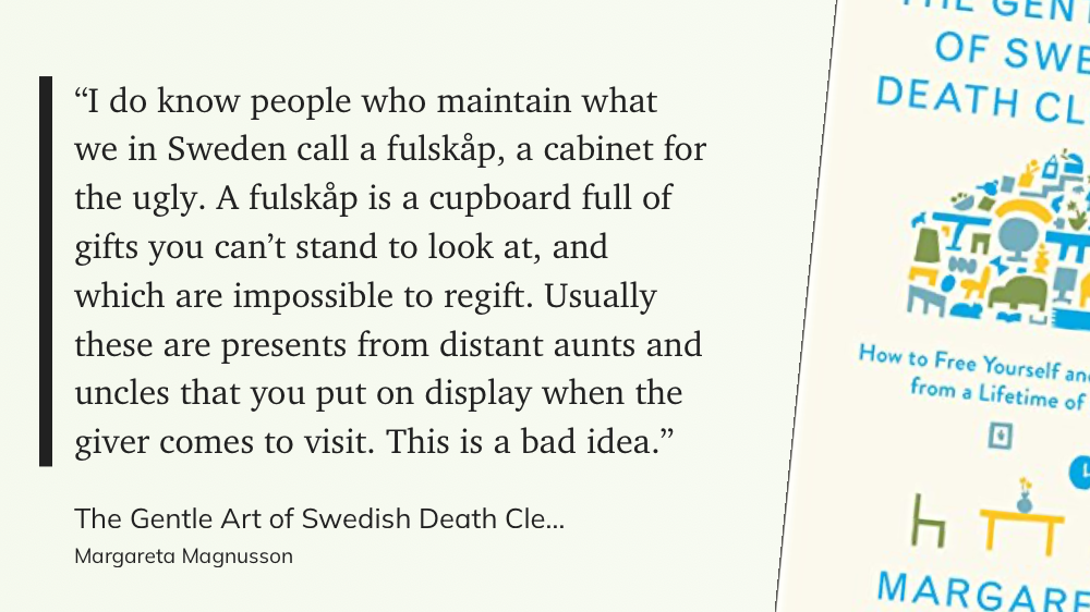 Quote from “The Gentle Art of Swedish Death Cleaning” - Margareta Magnusson