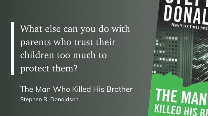 Quote from “The Man Who Killed HIs Brother” - Stephen R. Donaldson