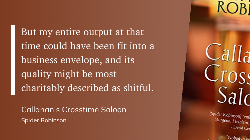 Quote from “Callahan’s Crosstime Saloon” - Spider Robinson