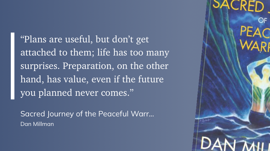 Quote from “Sacred Journey of the Peaceful Warrior” - Dan Millman 