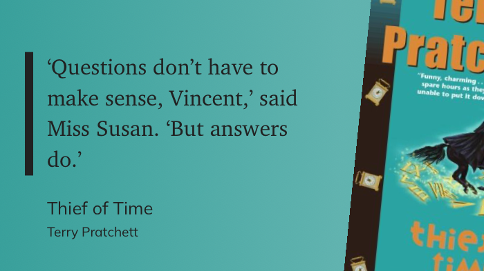 Quote from “Thief of Time” - Terry Pratchett