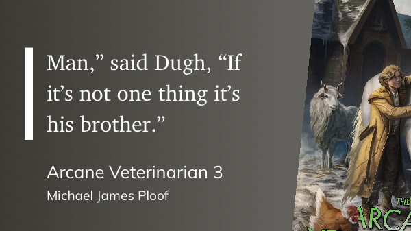 Quote from “Arcane Veterinarian 3” - Michael James Ploof
