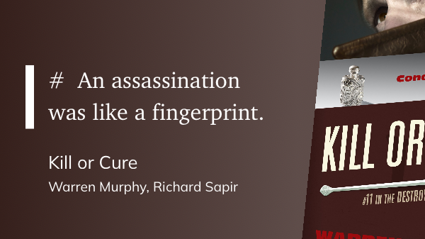 Quote from “Kill or Cure” - Warren Murphy