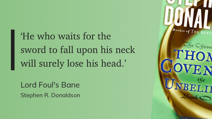 Quote from “Lord Foul’s Bane” - Stephen R. Donaldson 