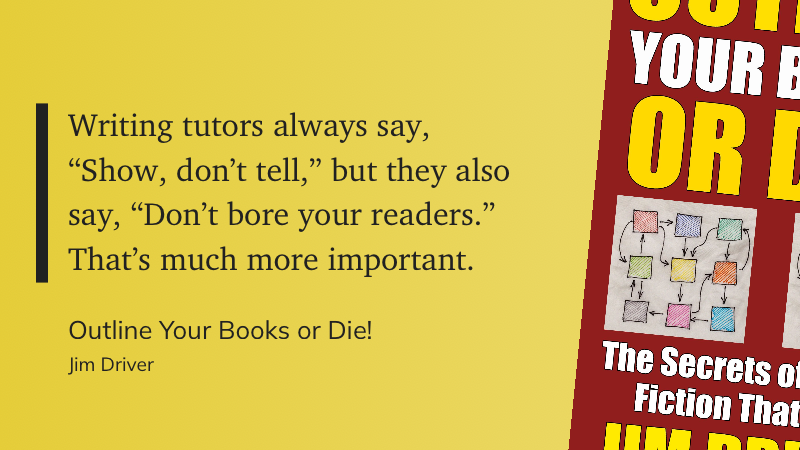 Quote from “Outline Your Books or Die!” - Jim Driver 