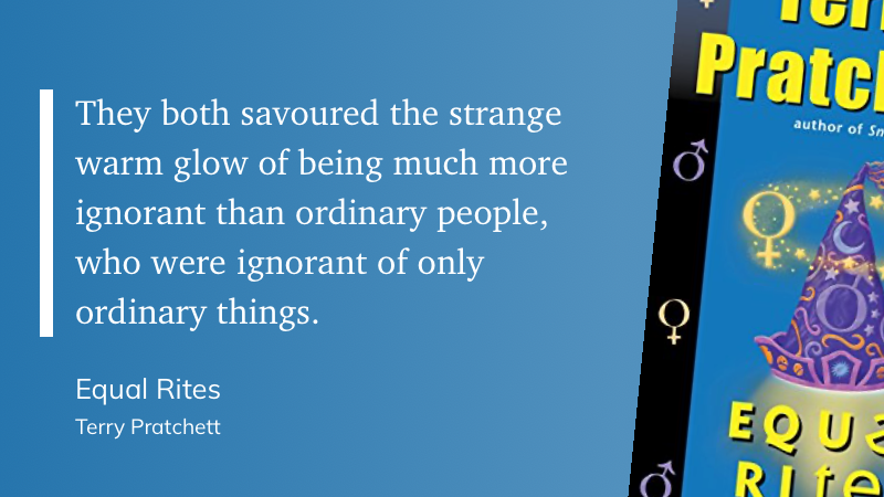 Quote from “Equal Rites” - Terry Pratchett 