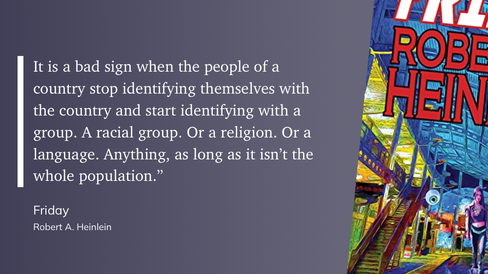 Quote from “Friday” - Robert A. Heinlein 