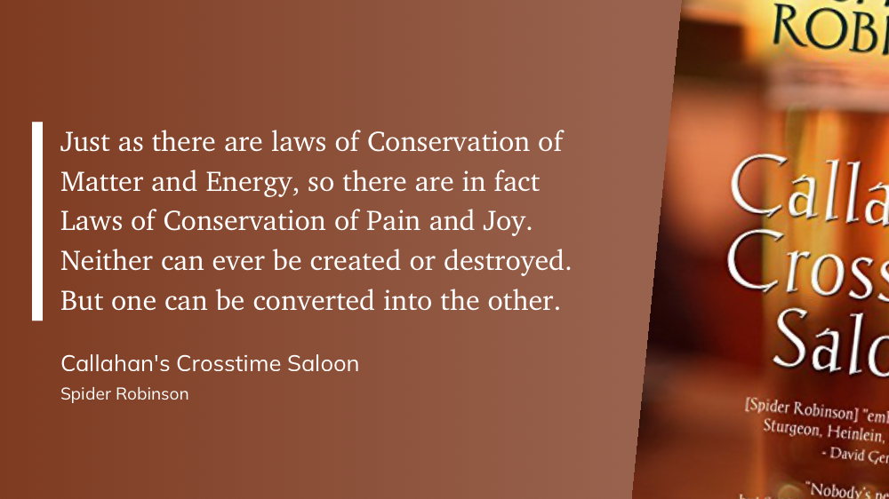 Quote from “Callahan’s Crosstime Saloon” - Spider Robinson