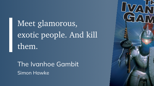 Quote from “The Ivanhoe Gambit” - Simon Hawke 