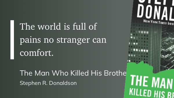 Quote from “The Man Who Killed His Brother” - Stephen R. Donaldson