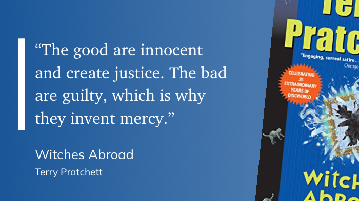 Quote from “Witches Abroad” - Terry Pratchett