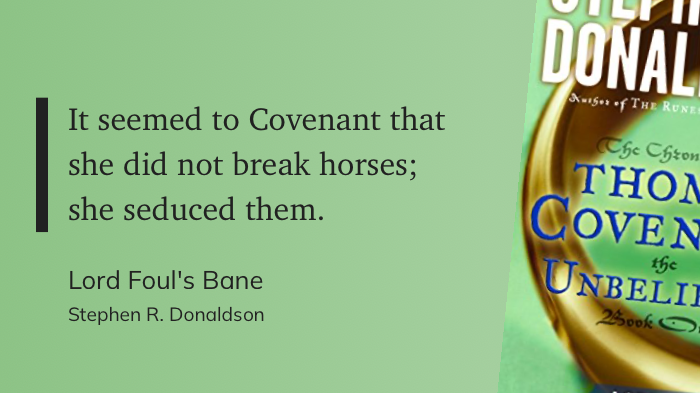 Quote from “Lord Foul’s Bane”. - Stephen R. Donaldson 