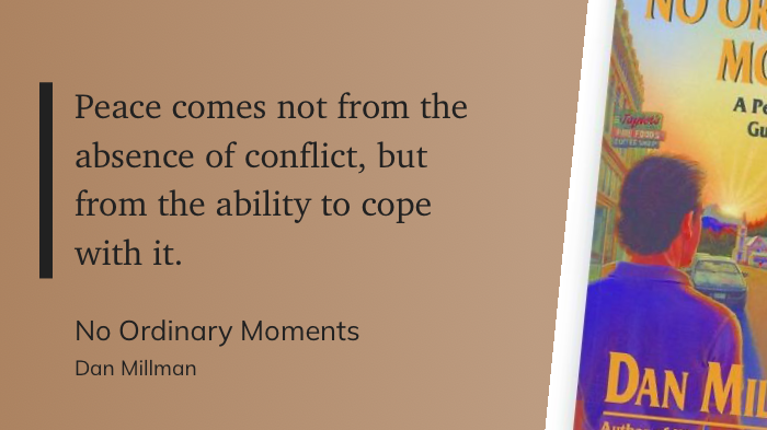 Quote from “No Ordinary Moments” - Dan Millman 