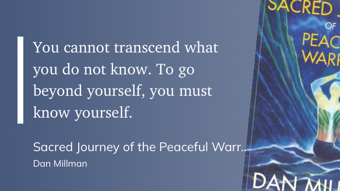 Quote from “Sacred Journey of the Peaceful Warrior” - Dan Millman 
