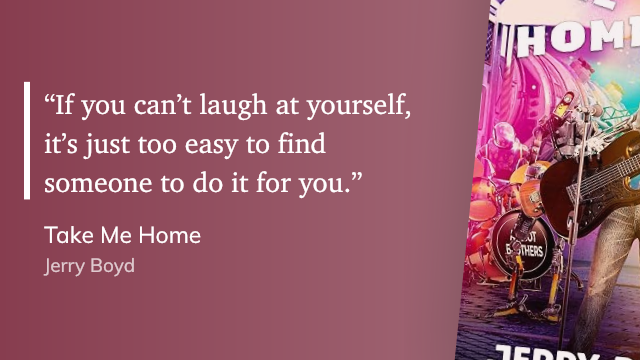 Quote from “Take Me Home” - Jerry Boyd 