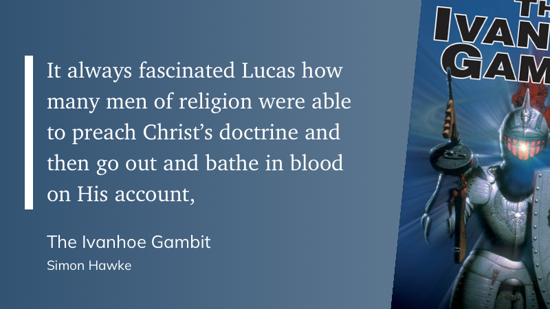 Quote from “The Ivanhoe Gambit” - Simon Hawke 