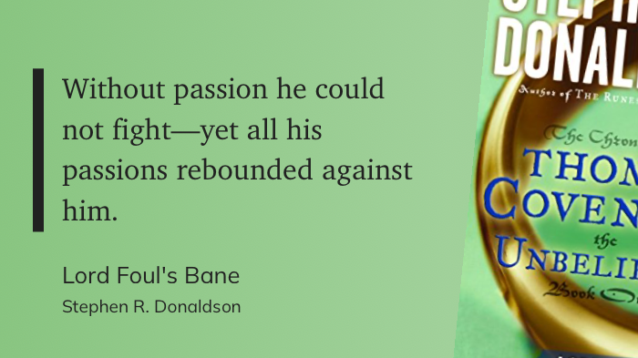 Quote from “Lord Foul’s Bane” - Stephen R. Donaldson 